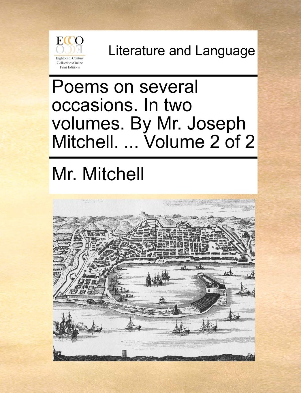 Poems on Several Occasions. in Two Volumes. by Mr. Joseph Mitchell. ... Volume 2 of 2 book