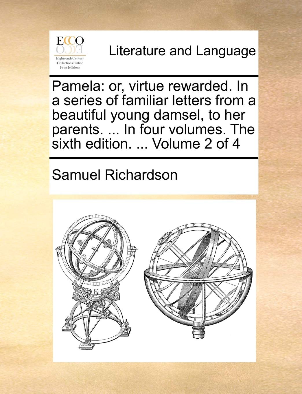 Pamela: Or, Virtue Rewarded. in a Series of Familiar Letters from a Beautiful Young Damsel, to Her Parents. ... in Four Volumes. the Sixth Edition. ... Volume 2 of 4 Social Sciences