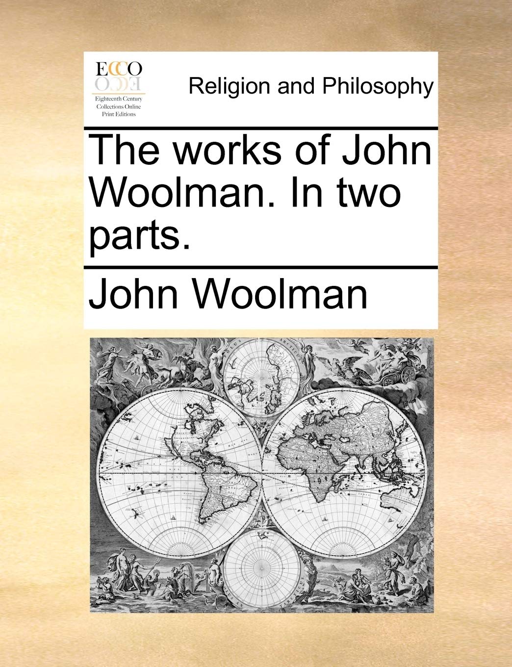 The Works of John Woolman. in Two Parts. Philosophy