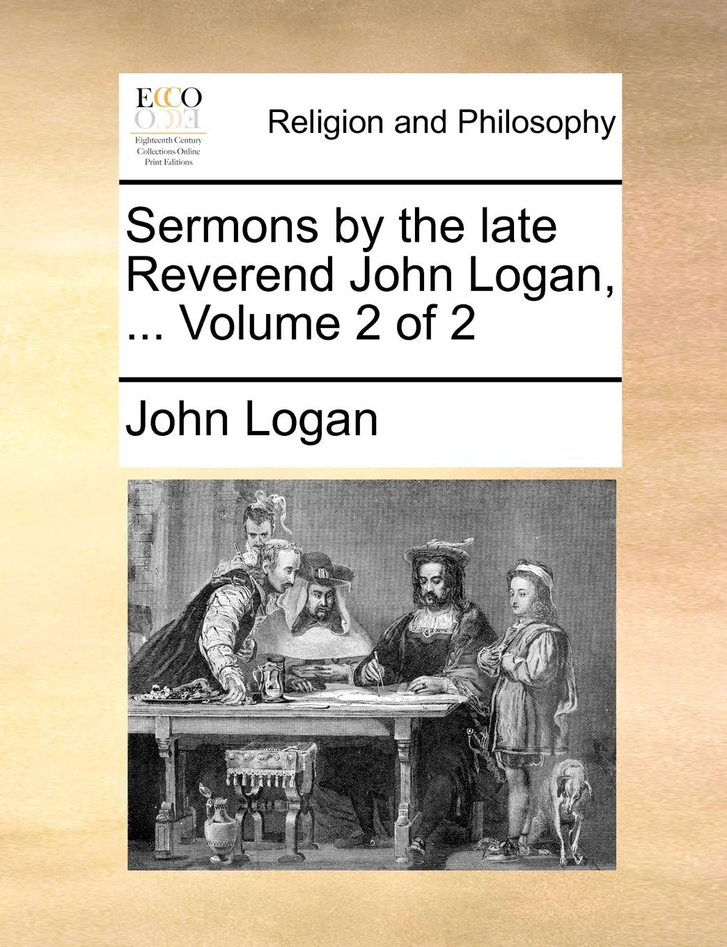 Sermons by the Late Reverend John Logan, ... Volume 2 of 2 Philosophy