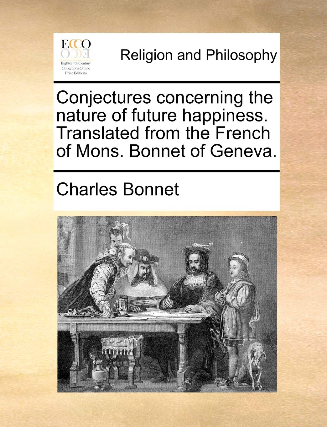 Conjectures Concerning the Nature of Future Happiness. Translated from the French of Mons. Bonnet of Geneva. Social Sciences