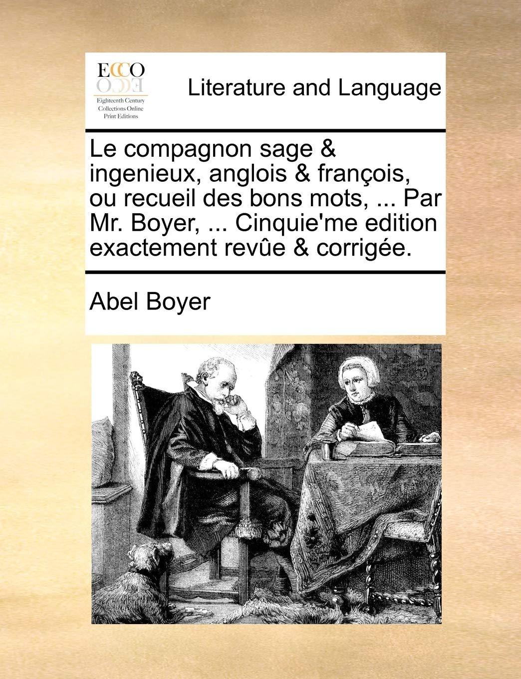 Le Compagnon Sage & Ingenieux, Anglois & Franois, Ou Recueil Des Bons Mots, ... Par Mr. Boyer, ... Cinquie'me Edition Exactement Reve & Corrige. Social Sciences