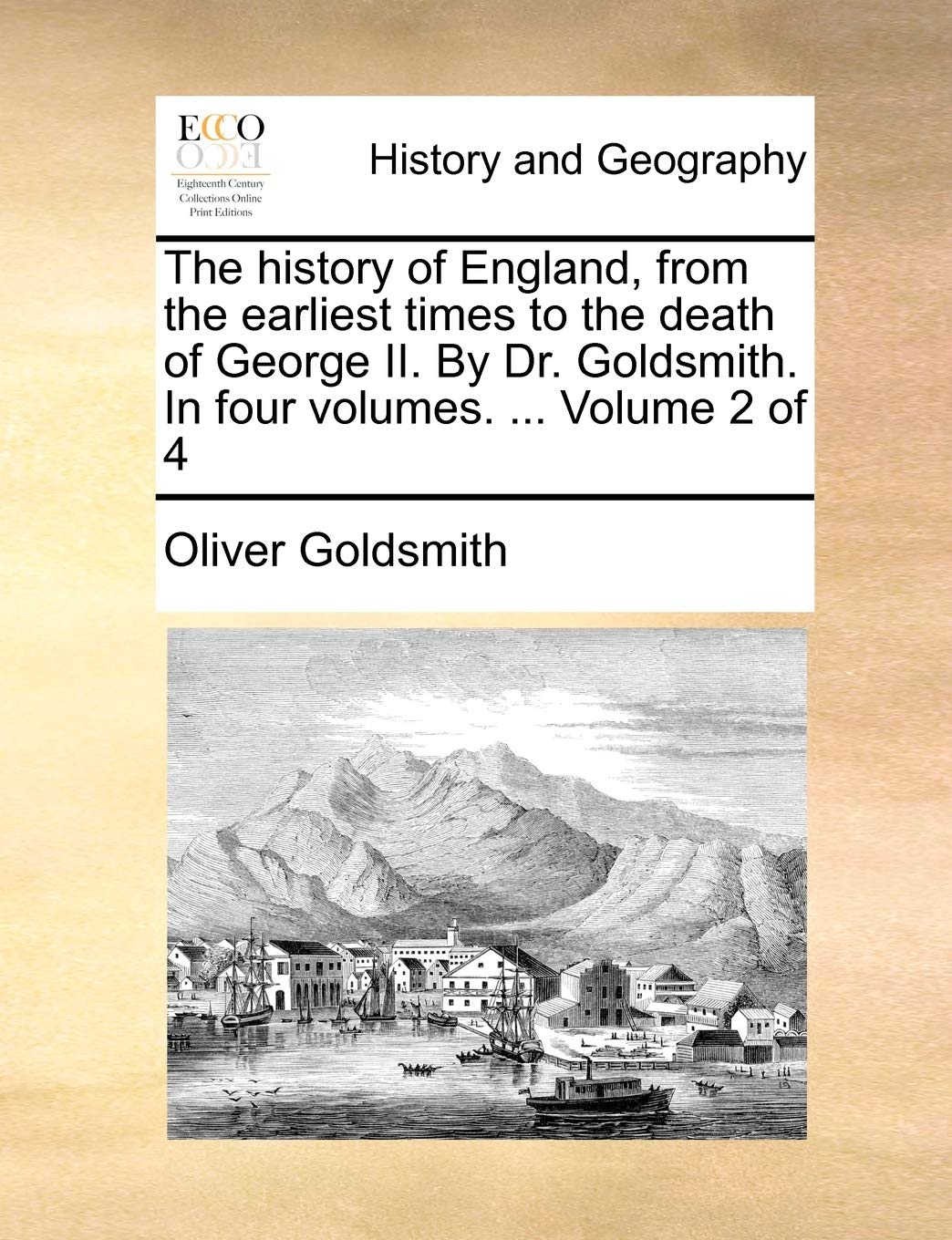 The History of England, from the Earliest Times to the Death of George II. by Dr. Goldsmith. in Four Volumes. ... Volume 2 of 4 Politics & History
