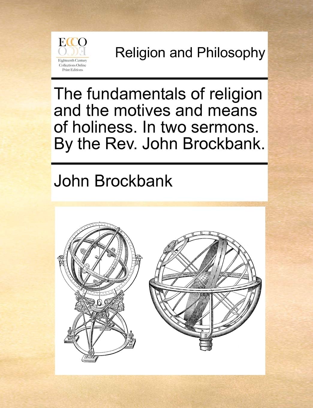 The Fundamentals of Religion and the Motives and Means of Holiness. in Two Sermons. by the Rev. John Brockbank. Philosophy