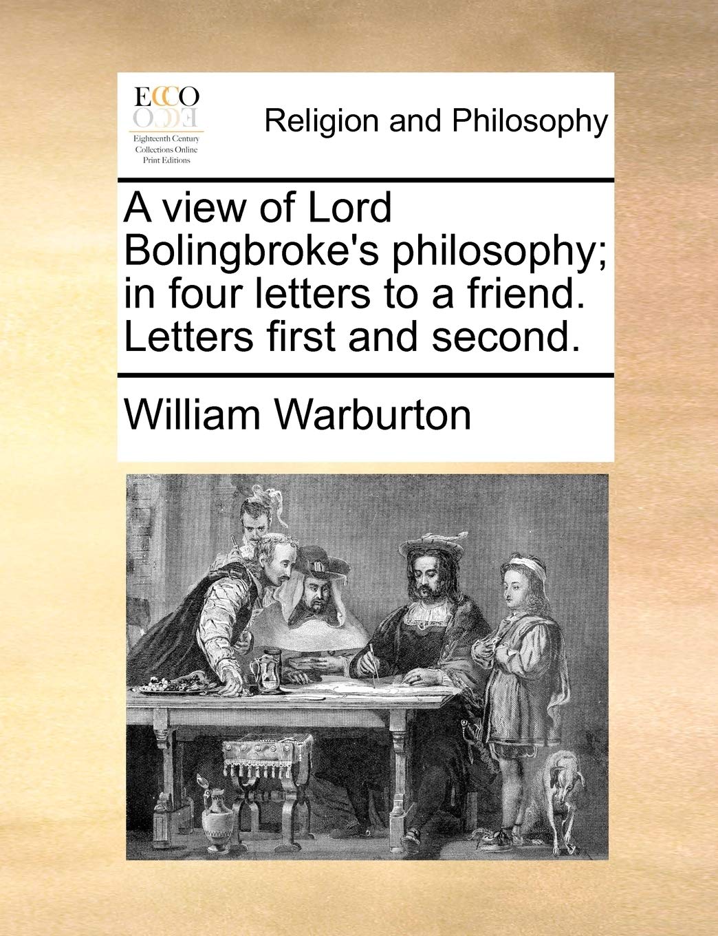 A View of Lord Bolingbroke's Philosophy; In Four Letters to a Friend. Letters First and Second. Philosophy