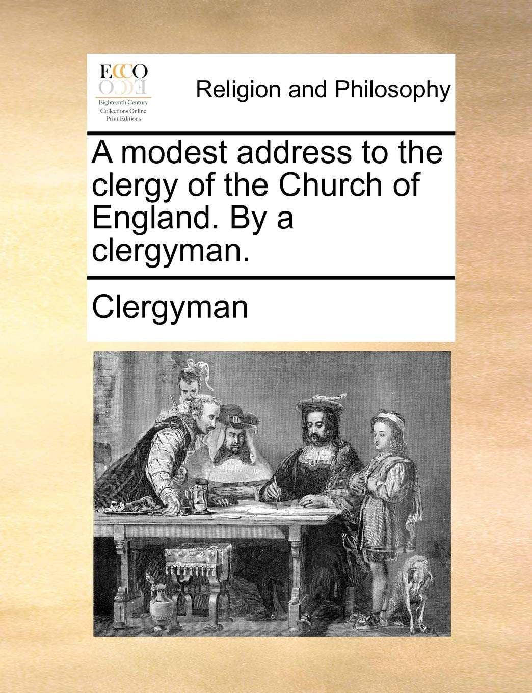 A Modest Address to the Clergy of the Church of England. by a Clergyman. Philosophy