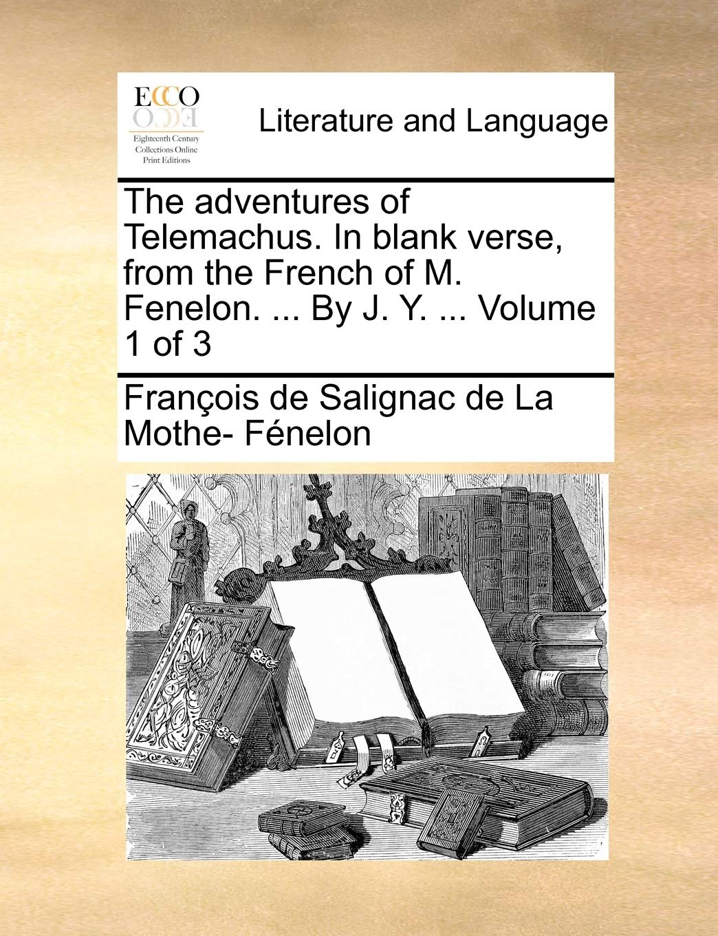 The Adventures of Telemachus. in Blank Verse, from the French of M. Fenelon. ... by J. Y. ... Volume 1 of 3 Social Sciences