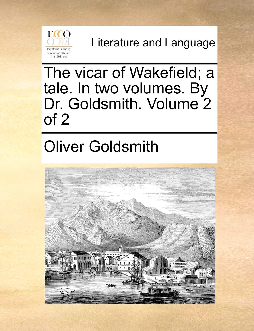 The Vicar of Wakefield; A Tale. in Two Volumes. by Dr. Goldsmith. Volume 2 of 2 Social Sciences