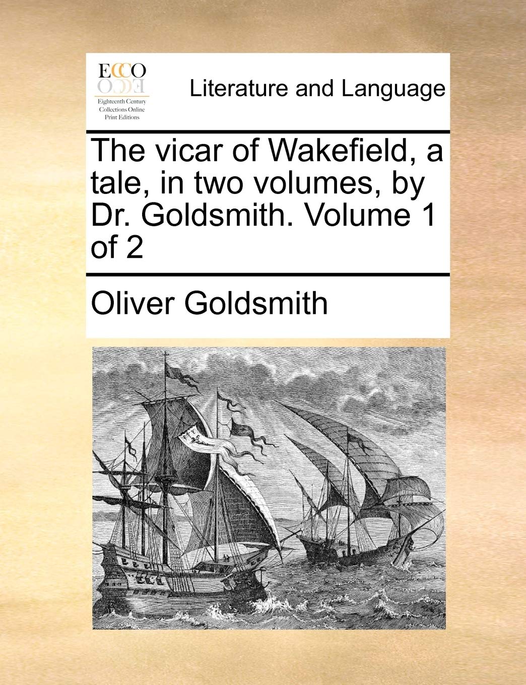The Vicar of Wakefield, a Tale, in Two Volumes, by Dr. Goldsmith. Volume 1 of 2 Social Sciences