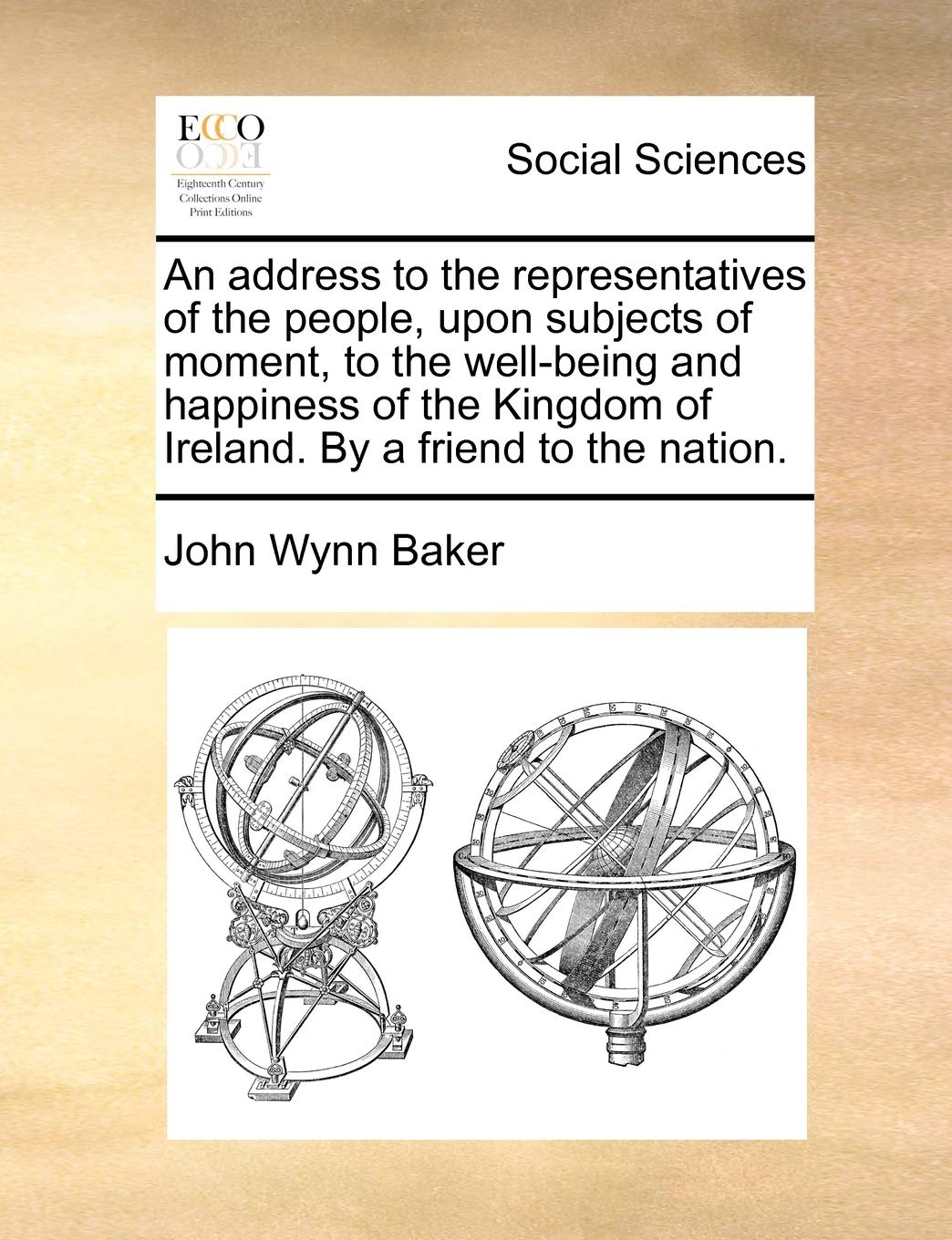 An Address to the Representatives of the People, Upon Subjects of Moment, to the Well-Being and Happiness of the Kingdom of Ireland. by a Friend to the Nation. Books