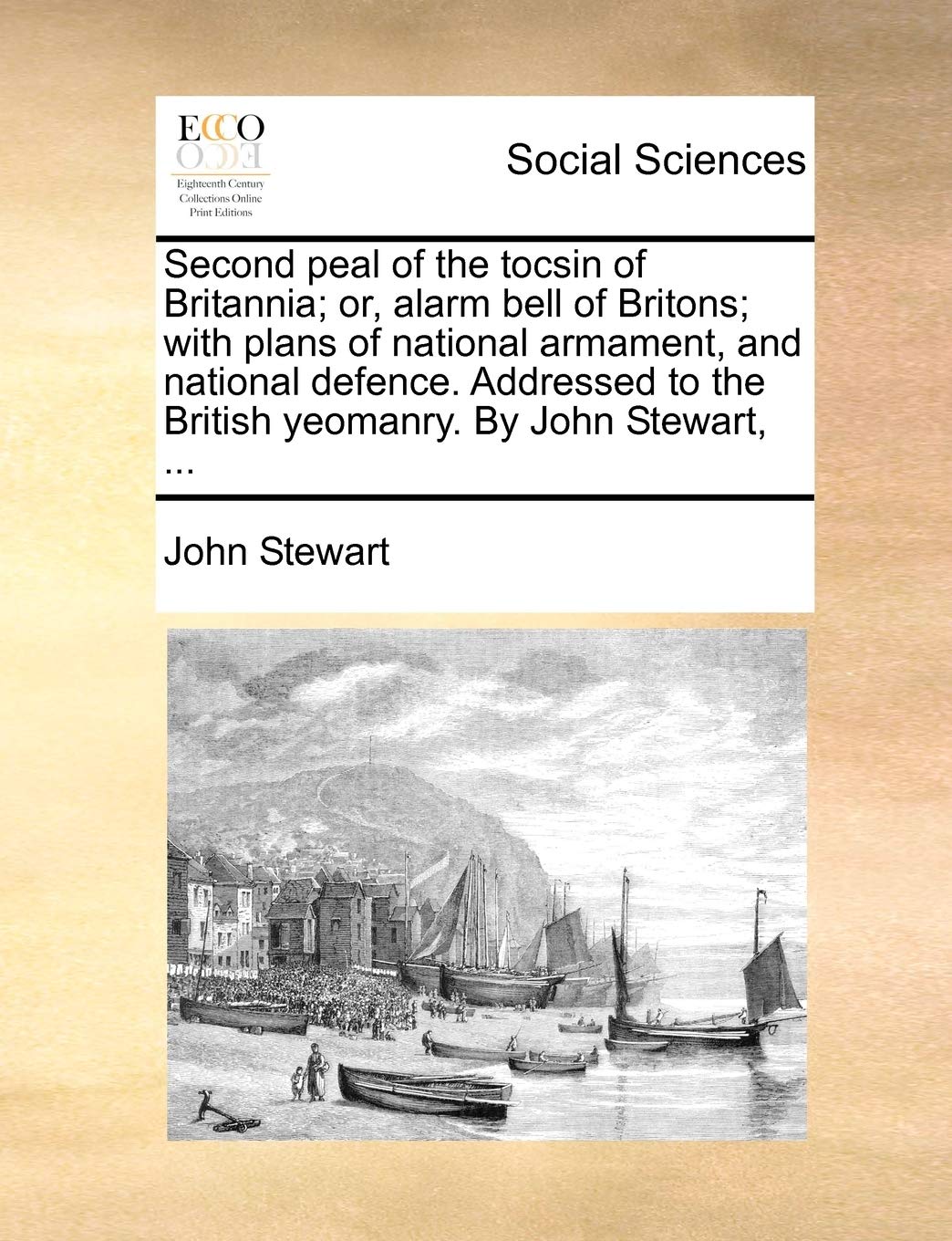Second Peal of the Tocsin of Britannia; Or, Alarm Bell of Britons; With Plans of National Armament, and National Defence. Addressed to the British Yeomanry. by John Stewart, ... Books