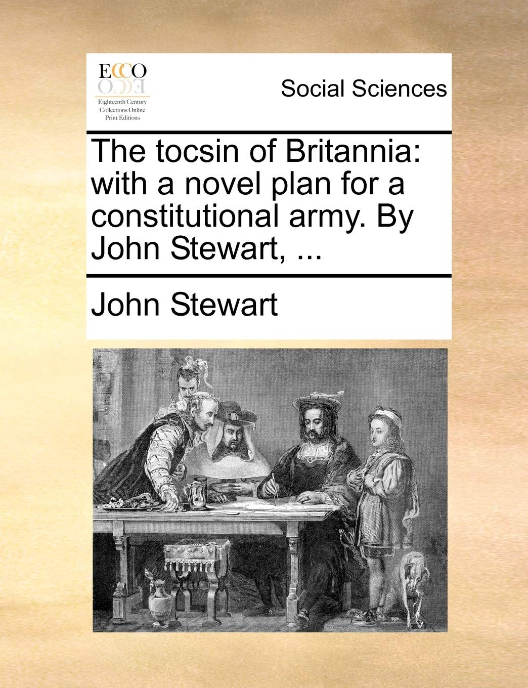 The Tocsin of Britannia: With a Novel Plan for a Constitutional Army. by John Stewart, ... Books