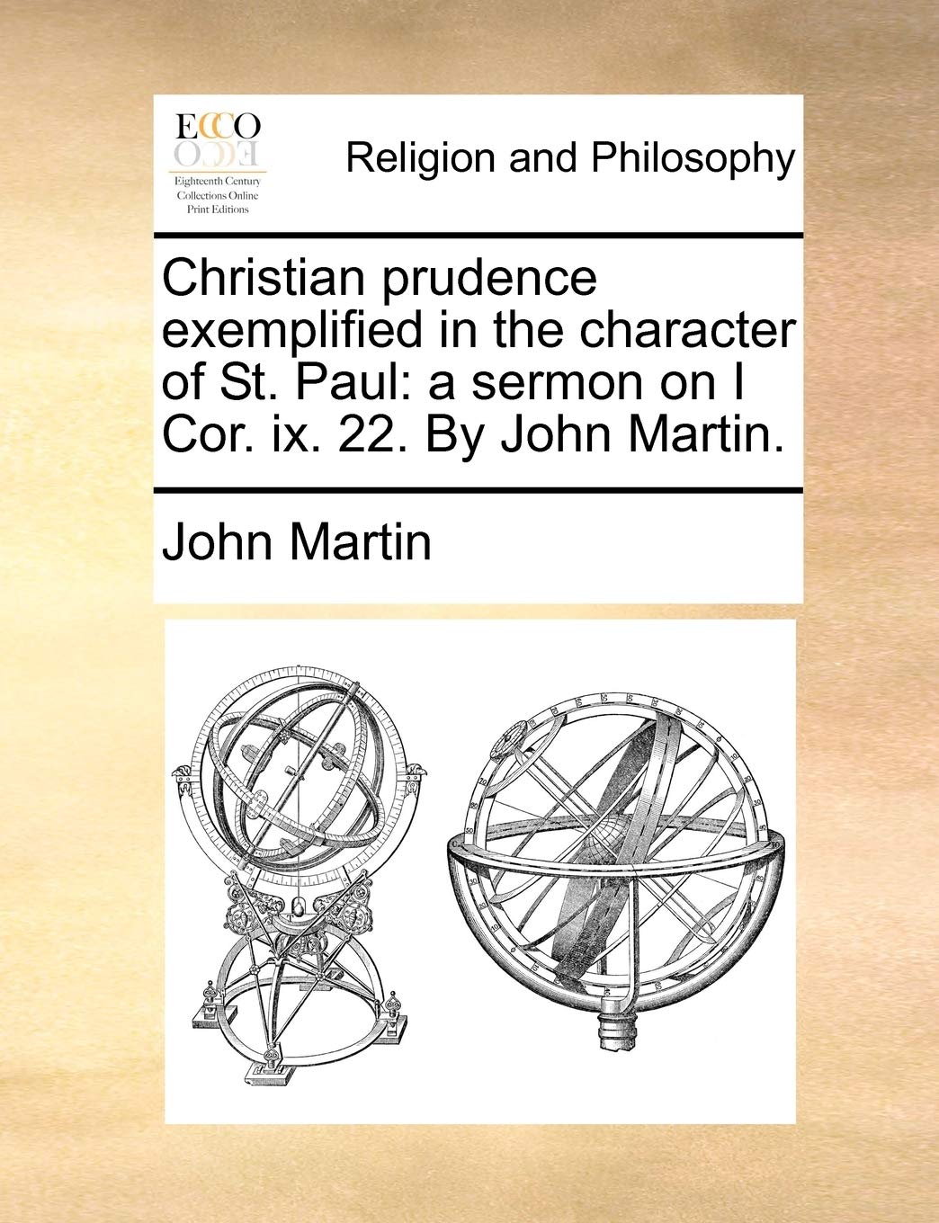 Christian Prudence Exemplified in the Character of St. Paul: A Sermon on I Cor. IX. 22. by John Martin. Philosophy