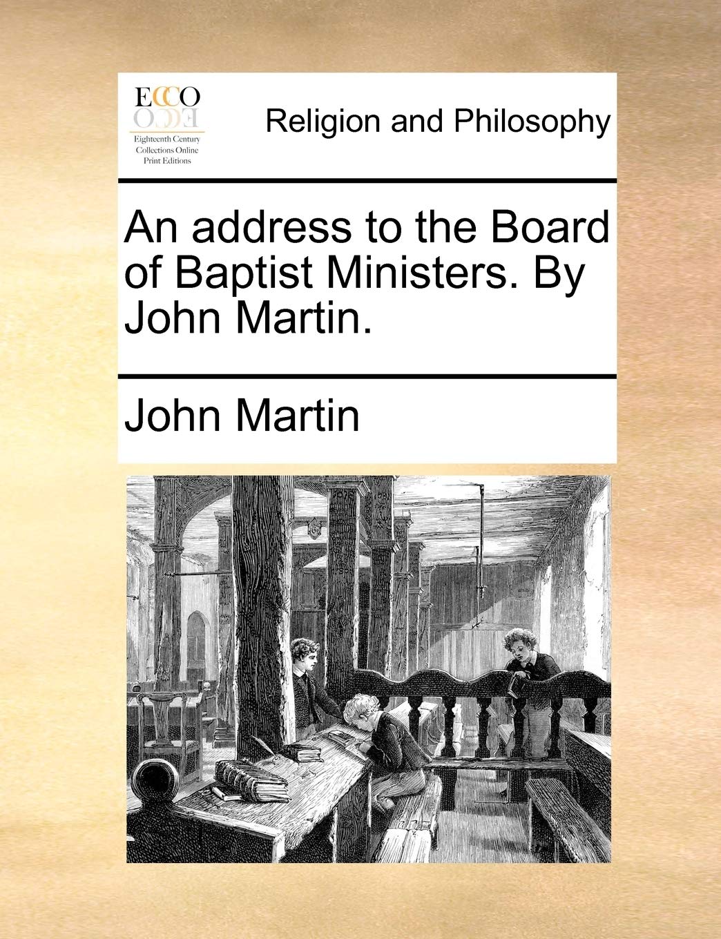An Address to the Board of Baptist Ministers. by John Martin. Philosophy