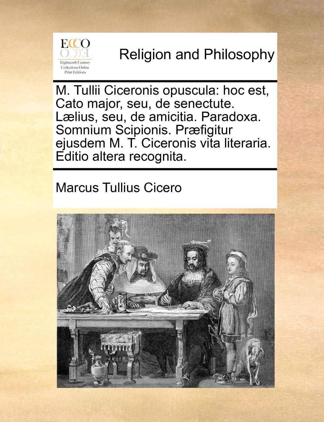 M. Tullii Ciceronis opuscula: hoc est, Cato major, seu, de senectute. Lælius, seu, de amicitia. Paradoxa. Somnium Scipionis. Præfigitur ejusdem M. T. ... Editio altera recognita. (Latin Edition) Philosophy