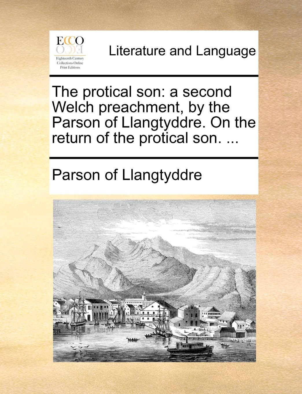 The Protical Son: A Second Welch Preachment, by the Parson of Llangtyddre. on the Return of the Protical Son. ... Social Sciences