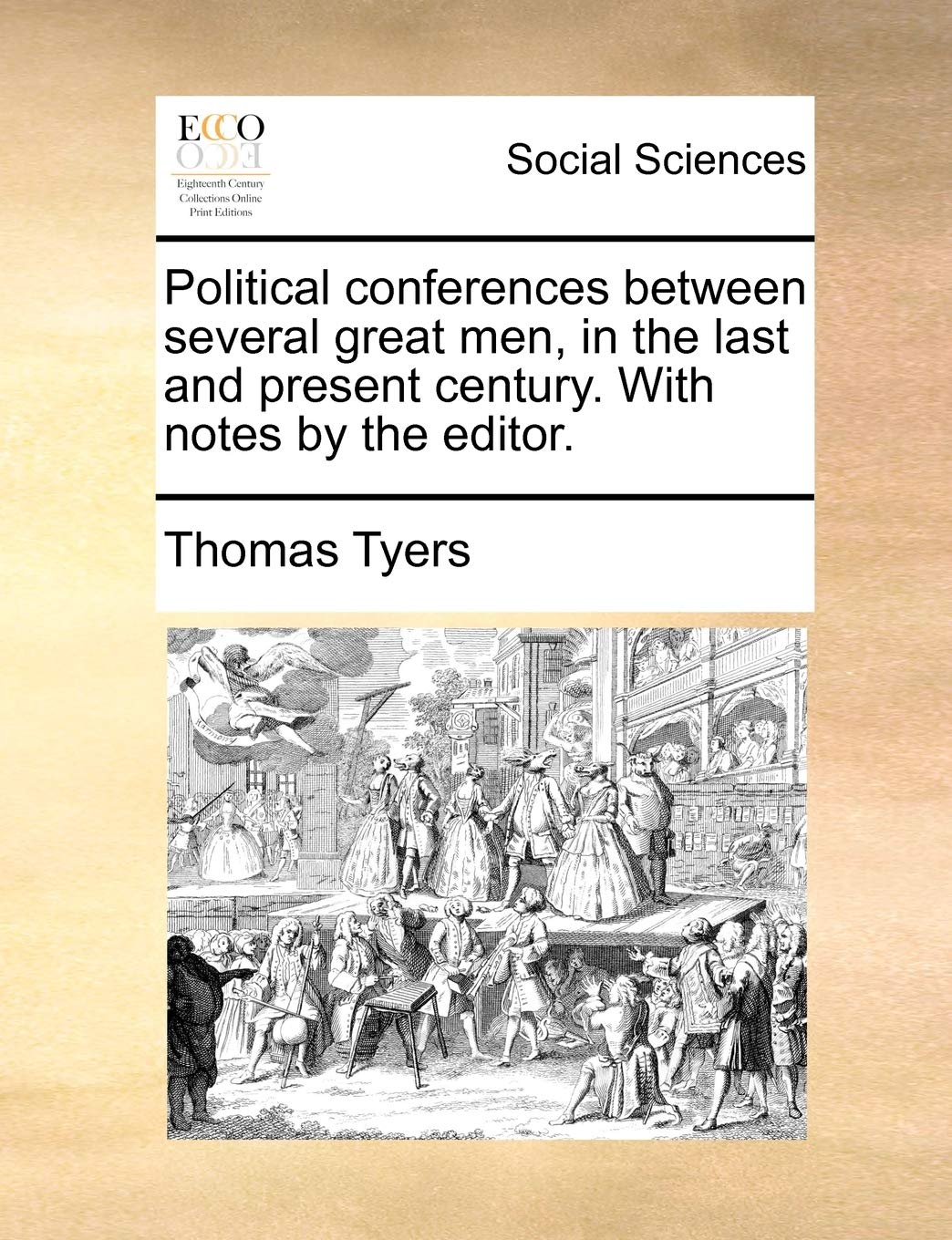 Political Conferences Between Several Great Men, in the Last and Present Century. with Notes by the Editor. Books