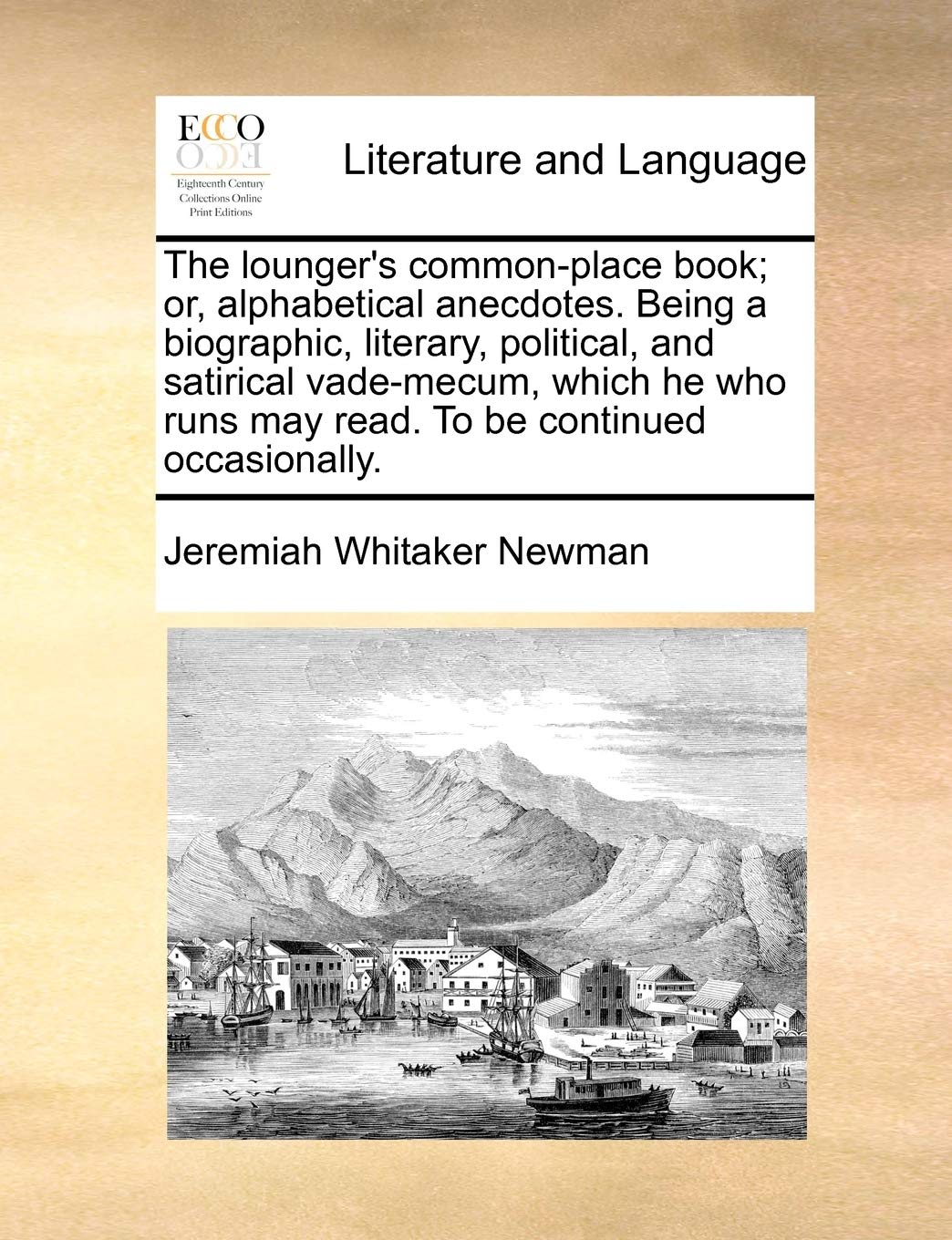 The Lounger's Common-Place Book; Or, Alphabetical Anecdotes. Being a Biographic, Literary, Political, and Satirical Vade-Mecum, Which He Who Runs May Read. to Be Continued Occasionally. Social Sciences