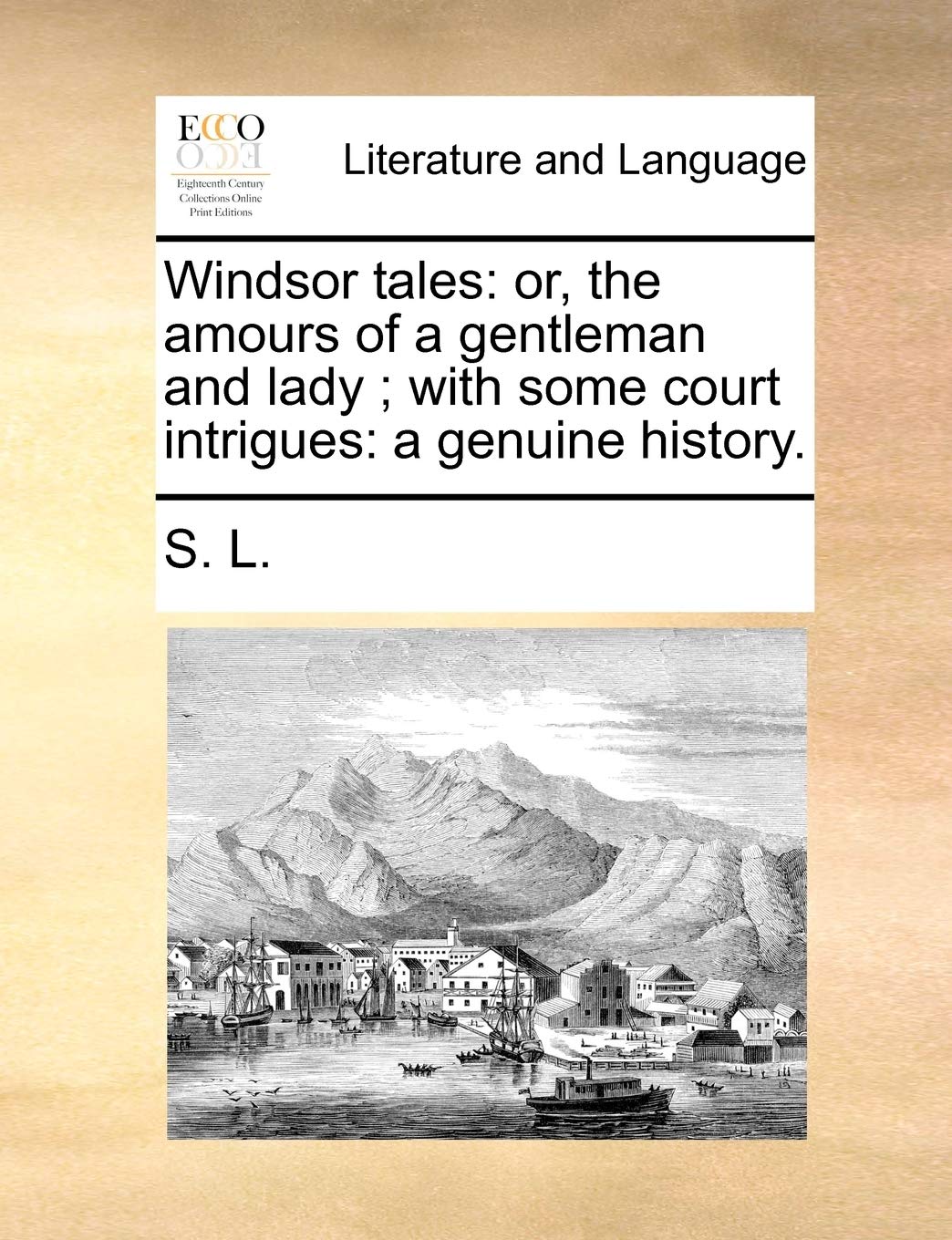 Windsor tales: or, the amours of a gentleman and lady ; with some court intrigues: a genuine history. Social Sciences