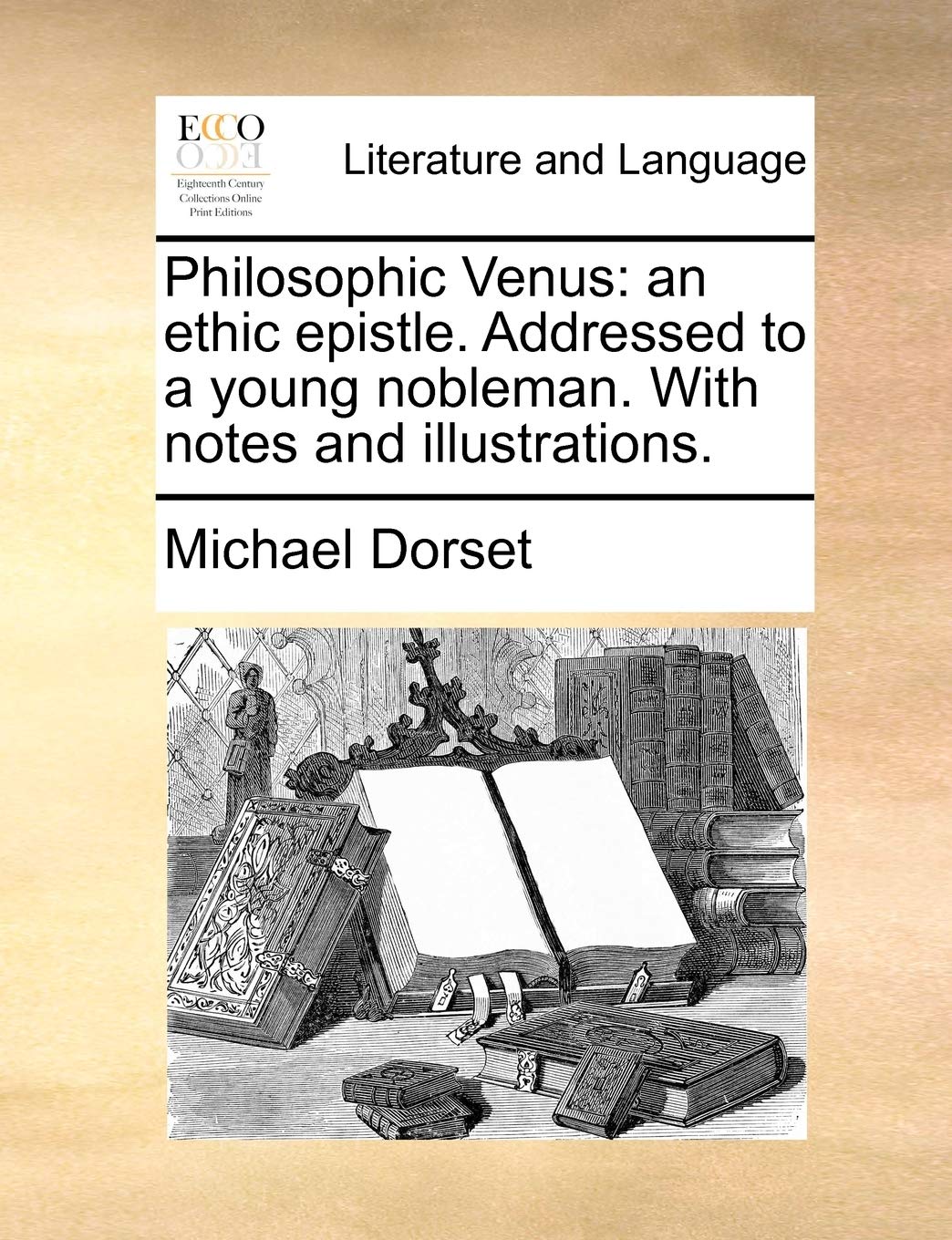 Philosophic Venus: An Ethic Epistle. Addressed to a Young Nobleman. with Notes and Illustrations. Social Sciences