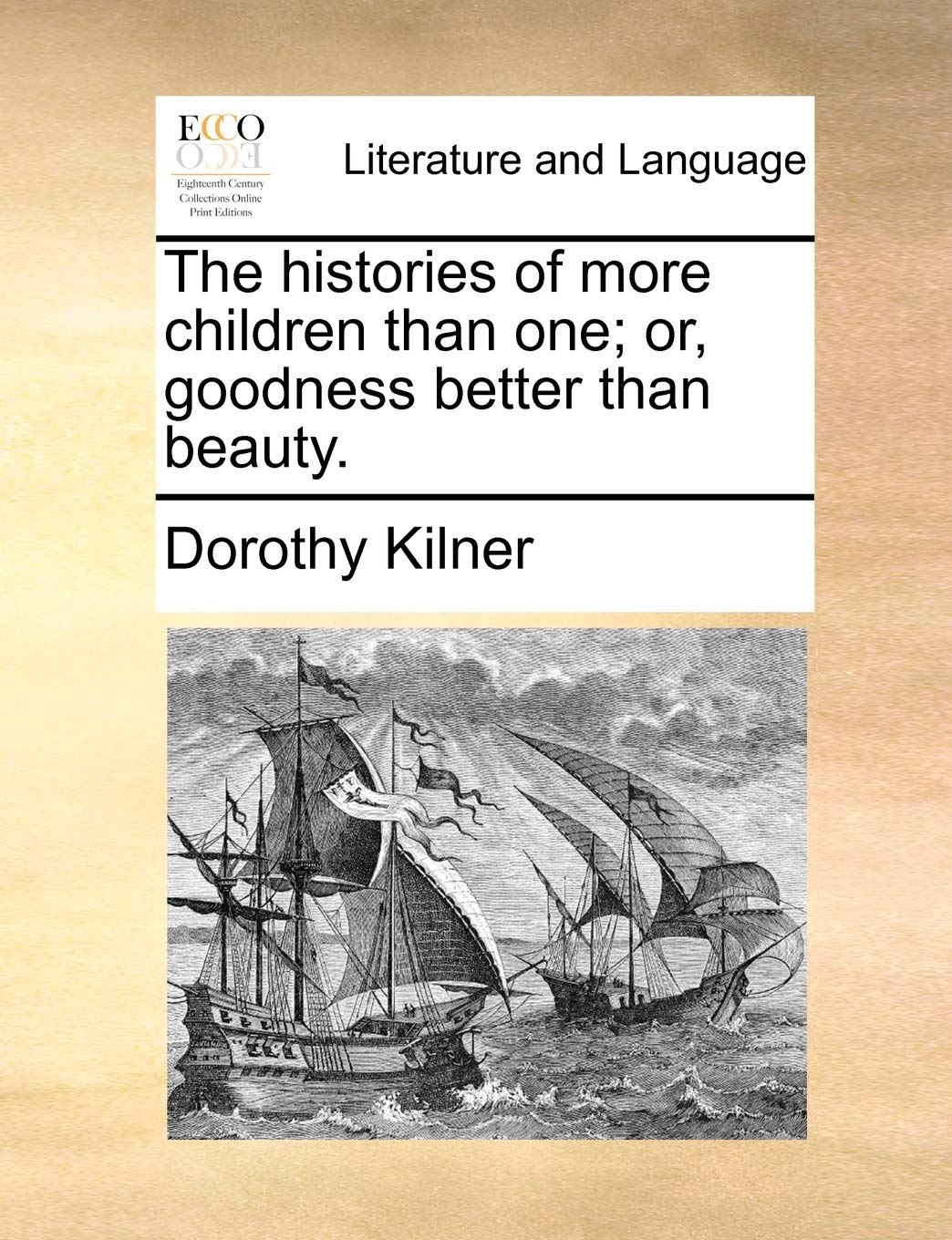 The Histories of More Children Than One; Or, Goodness Better Than Beauty. Social Sciences