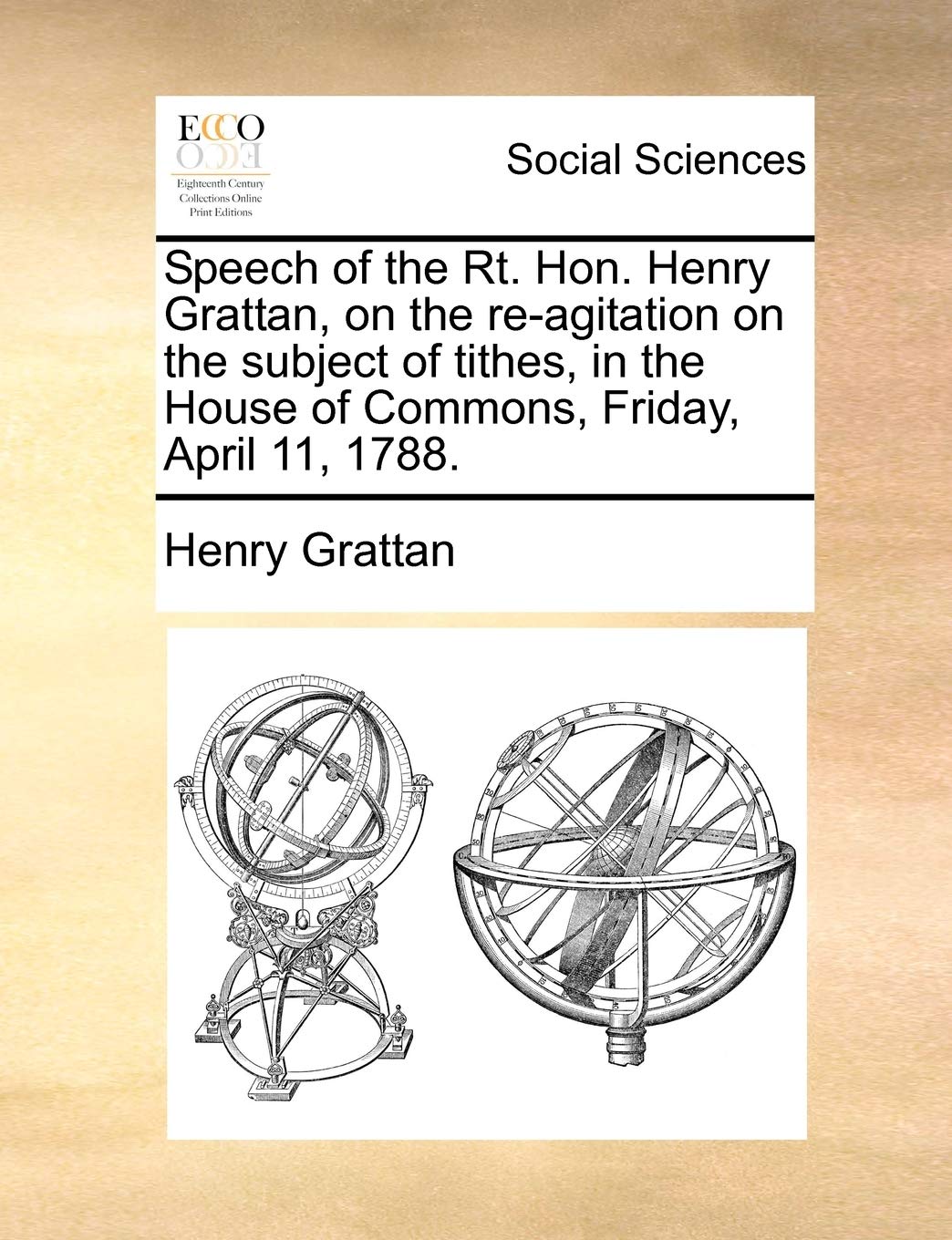 Speech of the Rt. Hon. Henry Grattan, on the Re-Agitation on the Subject of Tithes, in the House of Commons, Friday, April 11, 1788. Books