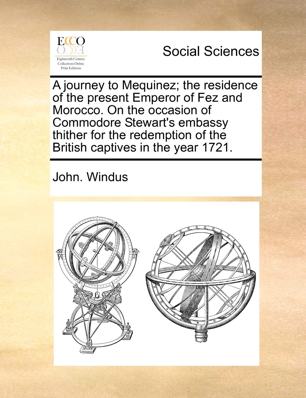 A Journey to Mequinez; The Residence of the Present Emperor of Fez and Morocco. on the Occasion of Commodore Stewart's Embassy Thither for the Redemption of the British Captives in the Year 1721. Books