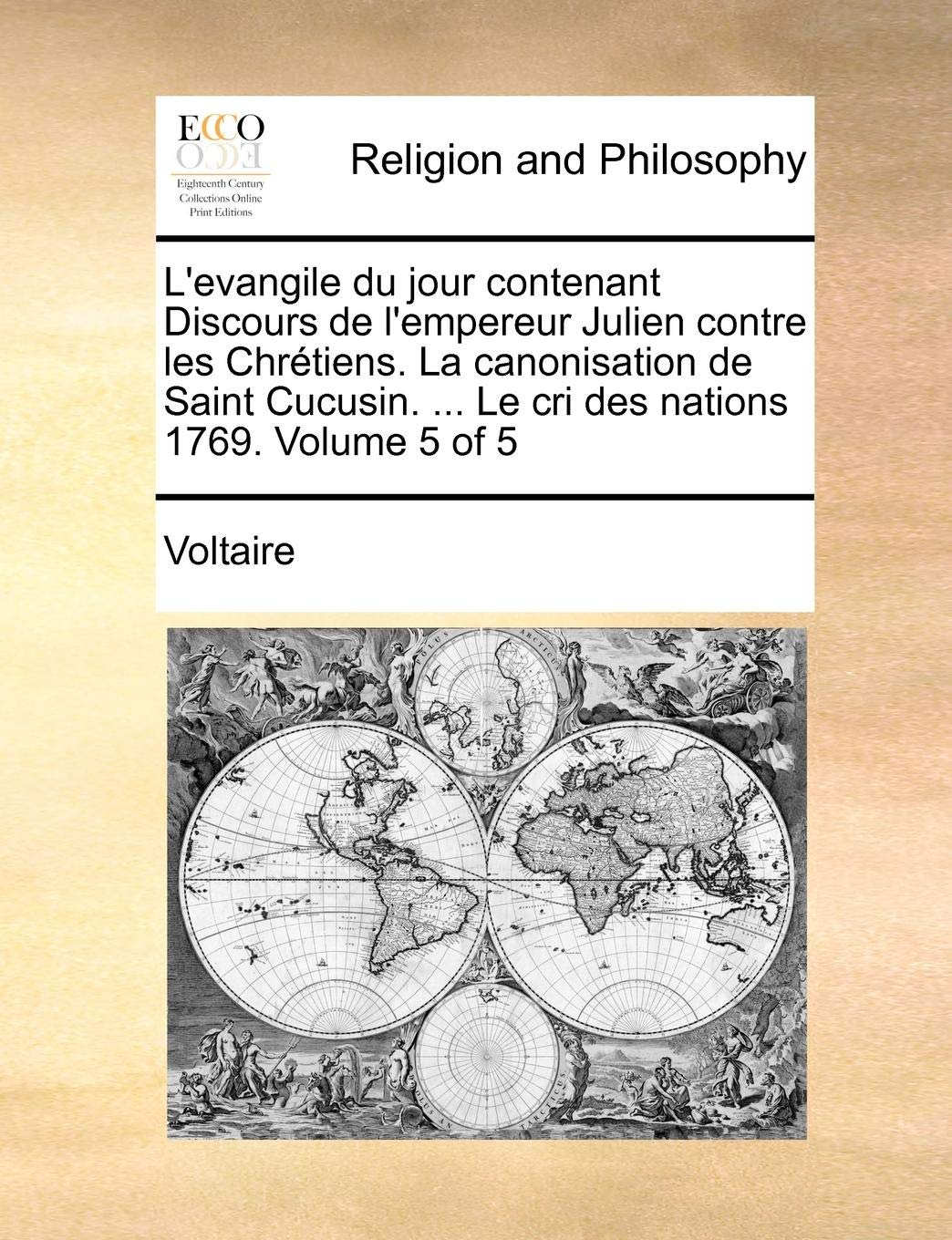 L'Evangile Du Jour Contenant Discours de L'Empereur Julien Contre Les Chretiens. La Canonisation de Saint Cucusin. ... Le Cri Des Nations 1769. Volume 5 of 5 book