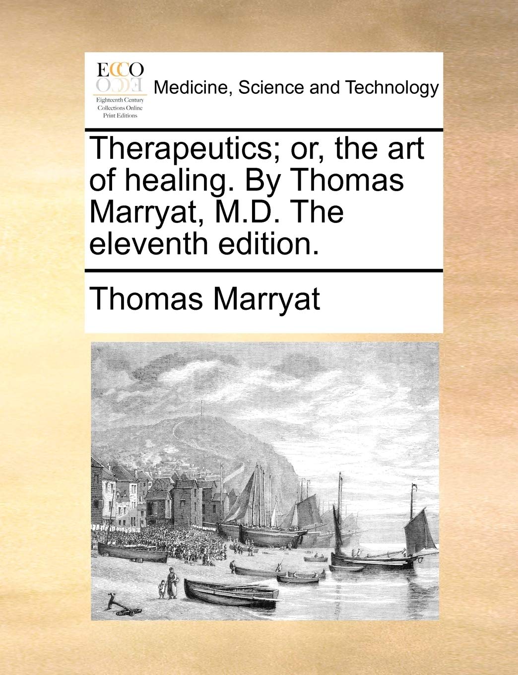 Therapeutics; Or, the Art of Healing. by Thomas Marryat, M.D. the Eleventh Edition. Medicine