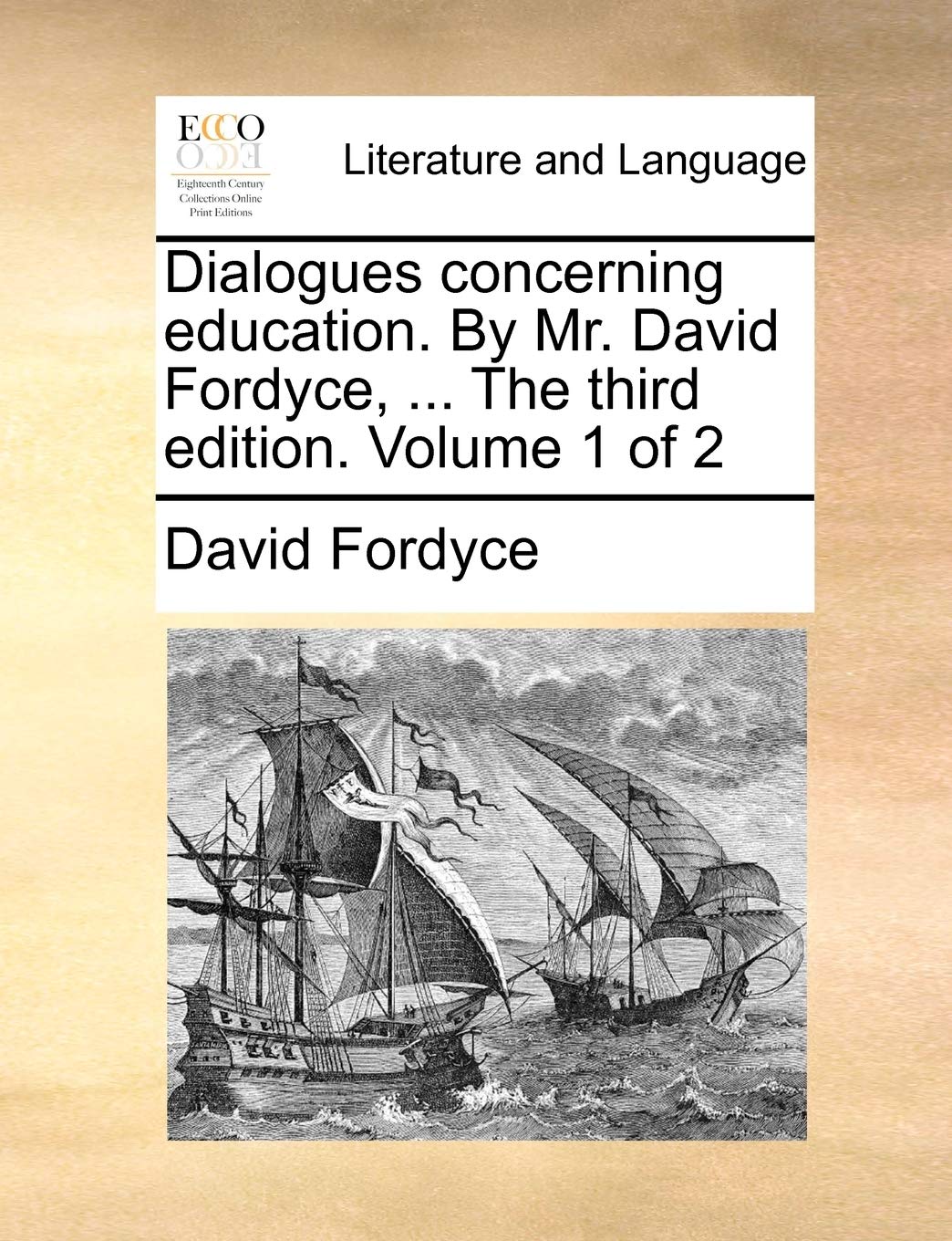 Dialogues Concerning Education. by Mr. David Fordyce, ... the Third Edition. Volume 1 of 2 Social Sciences