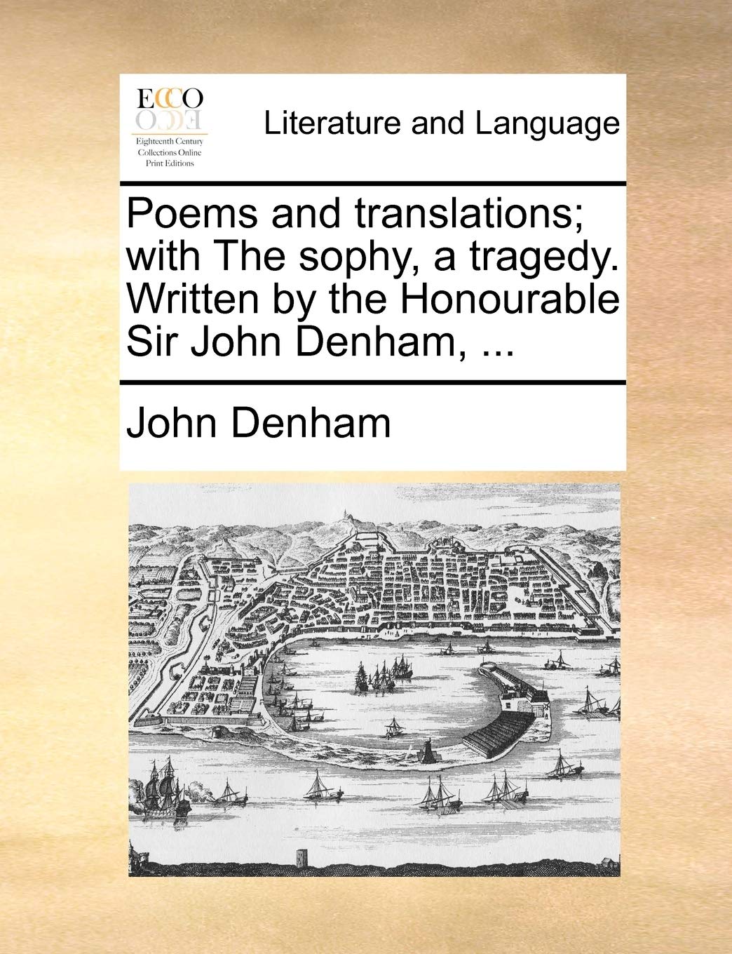 Poems and Translations; With the Sophy, a Tragedy. Written by the Honourable Sir John Denham, ... Social Sciences