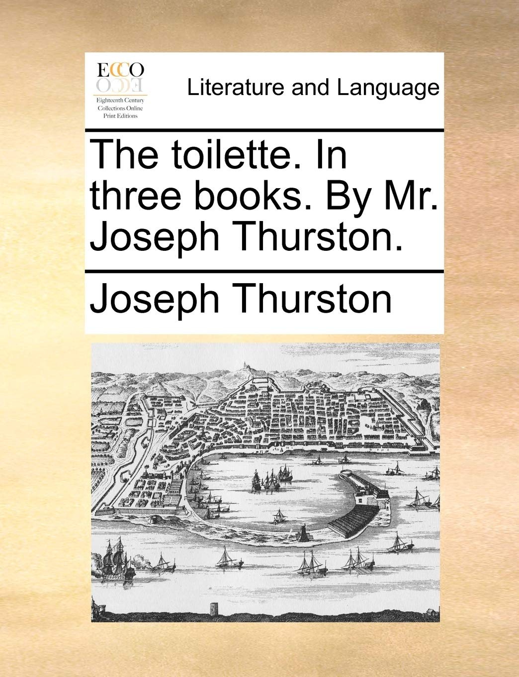 The Toilette. in Three Books. by Mr. Joseph Thurston. Social Sciences