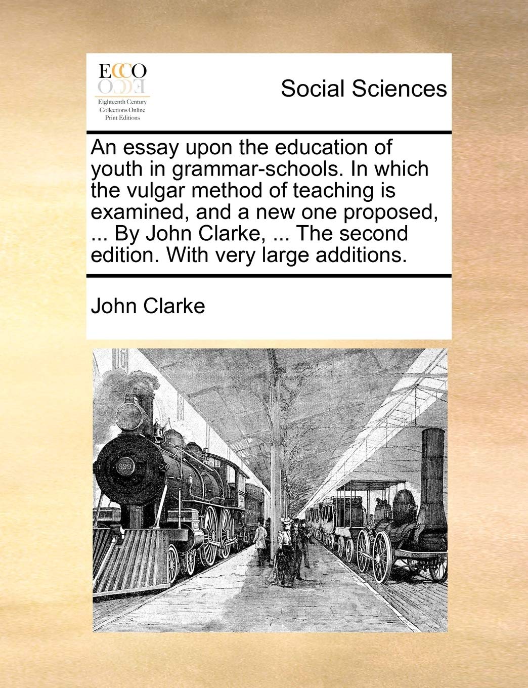 An Essay Upon the Education of Youth in Grammar-Schools. in Which the Vulgar Method of Teaching Is Examined, and a New One Proposed, ... by John ... Second Edition. with Very Large Additions. Books