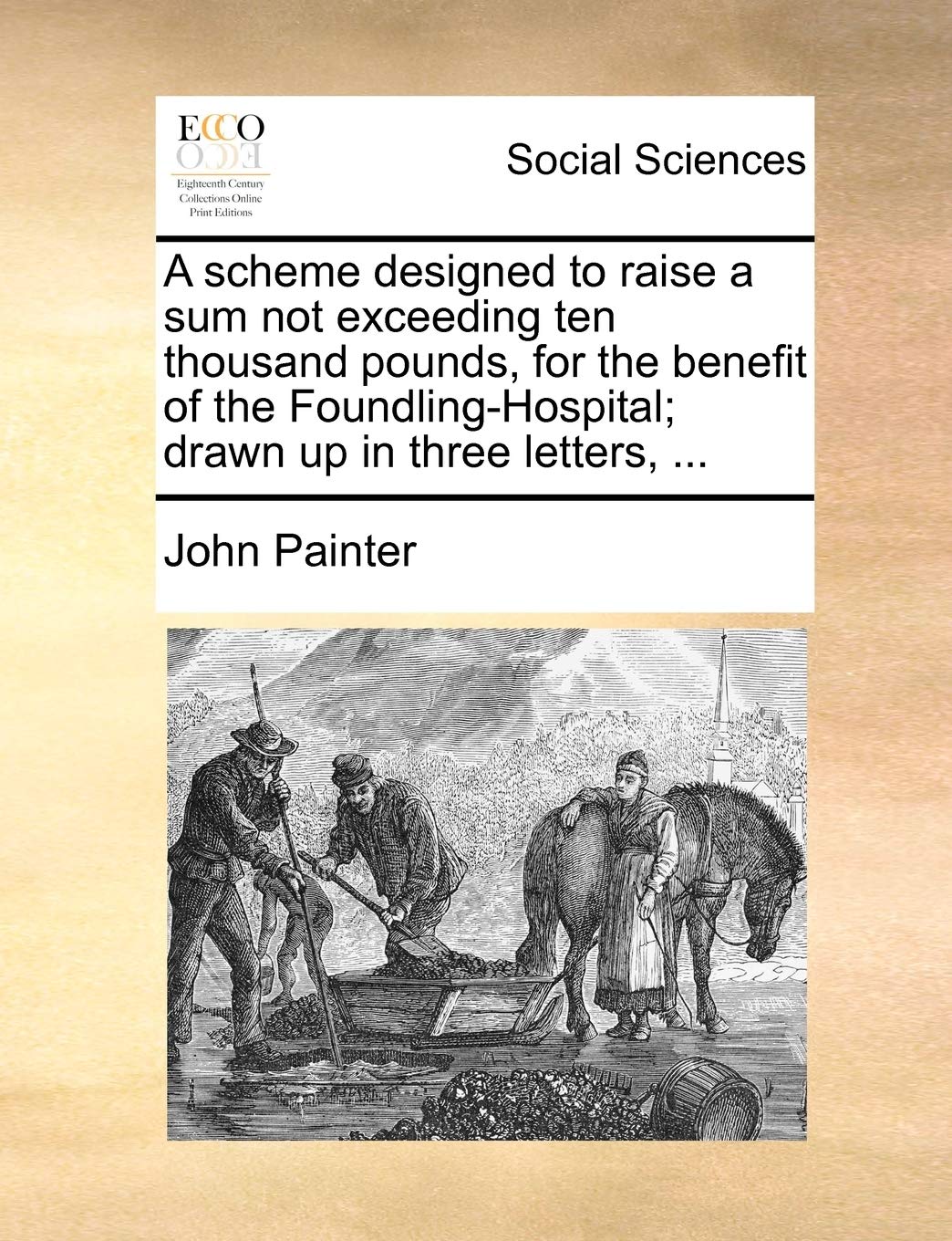 A Scheme Designed to Raise a Sum Not Exceeding Ten Thousand Pounds, for the Benefit of the Foundling-Hospital; Drawn Up in Three Letters, ... Books
