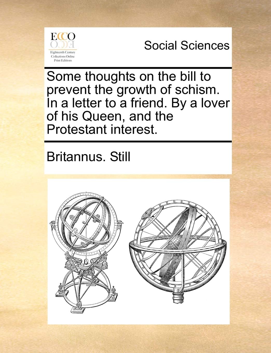 Some Thoughts on the Bill to Prevent the Growth of Schism. in a Letter to a Friend. by a Lover of His Queen, and the Protestant Interest. Books
