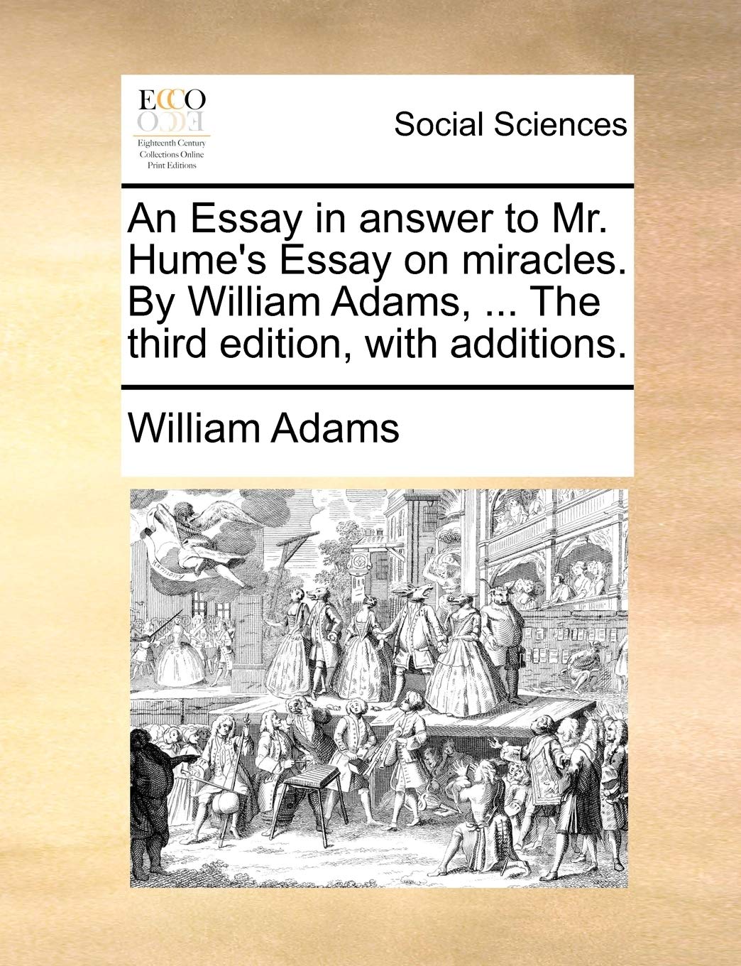 An Essay in Answer to Mr. Hume's Essay on Miracles. by William Adams, ... the Third Edition, with Additions. Books