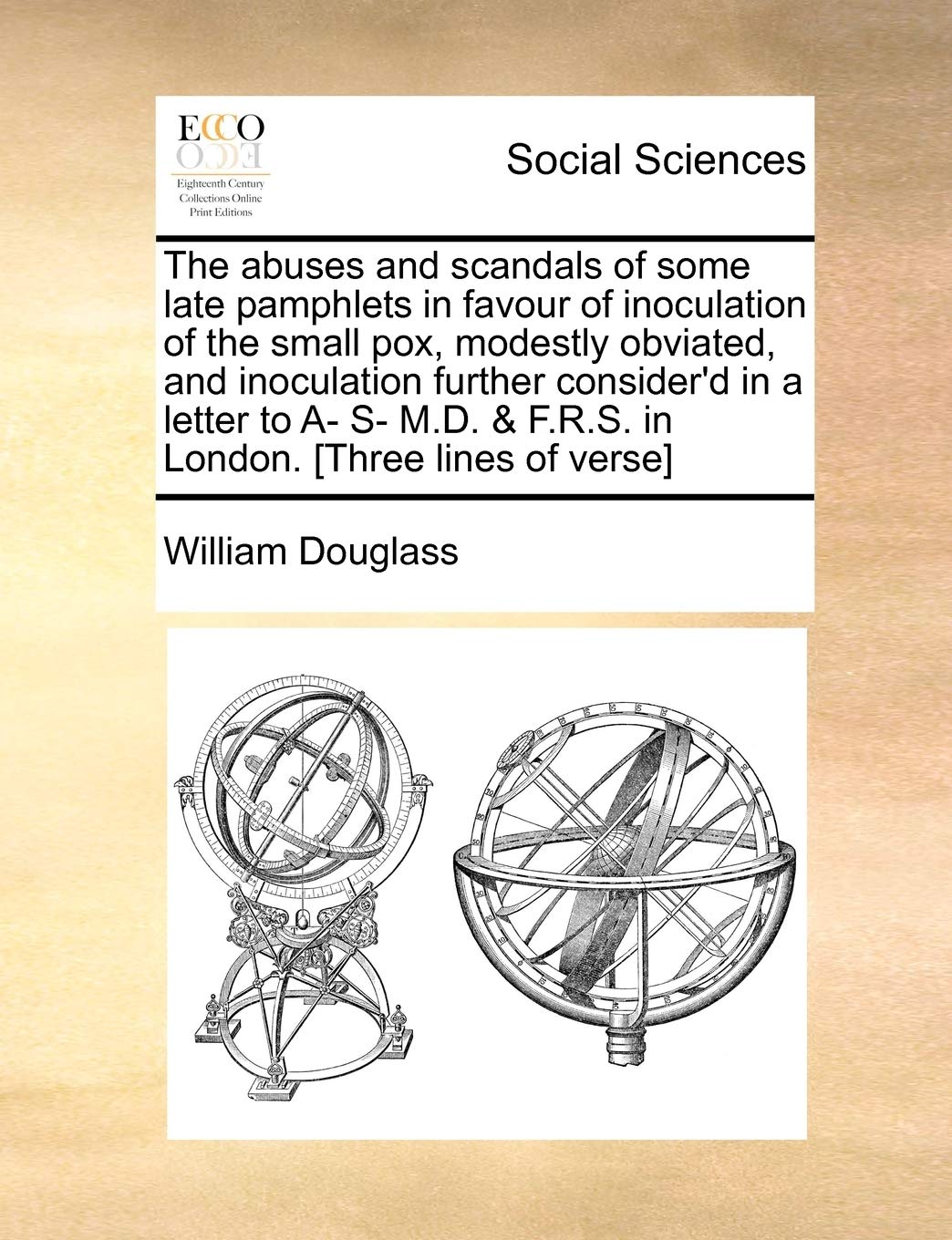 The Abuses and Scandals of Some Late Pamphlets in Favour of Inoculation of the Small Pox, Modestly Obviated, and Inoculation Further Consider'd in a ... & F.R.S. in London. Books