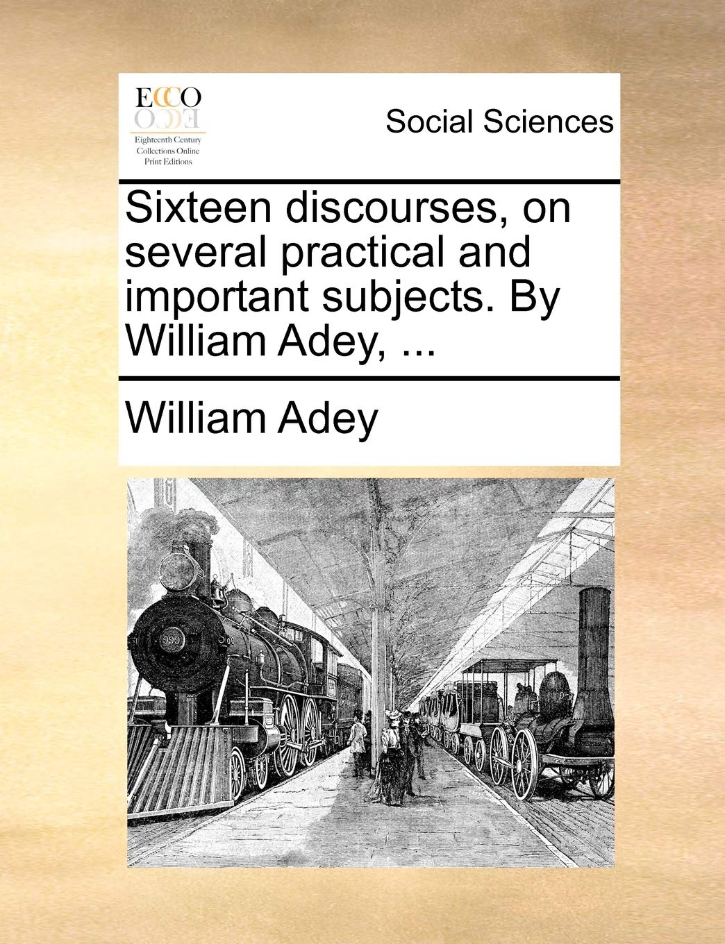 Sixteen Discourses, on Several Practical and Important Subjects. by William Adey, ... Books