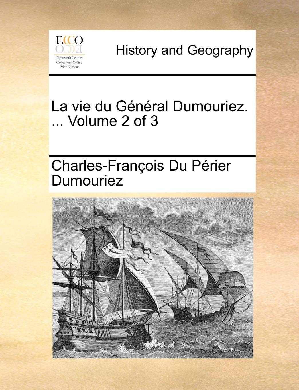 Vie Du General Dumouriez. ... Volume 2 of 3 Politics & History