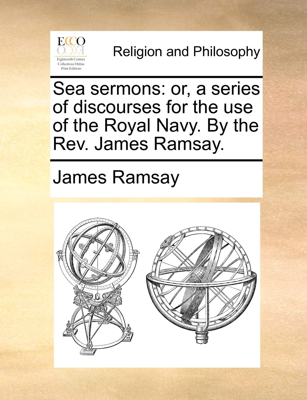Sea Sermons: Or, a Series of Discourses for the Use of the Royal Navy. by the REV. James Ramsay. Philosophy
