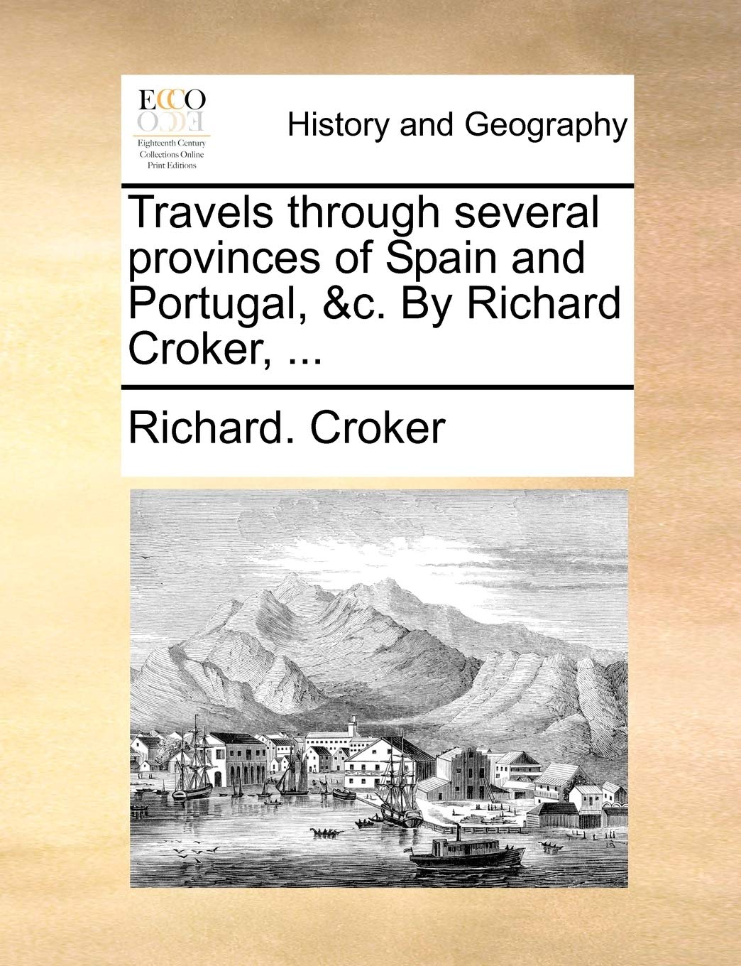 Travels Through Several Provinces of Spain and Portugal, &C. by Richard Croker, ... book