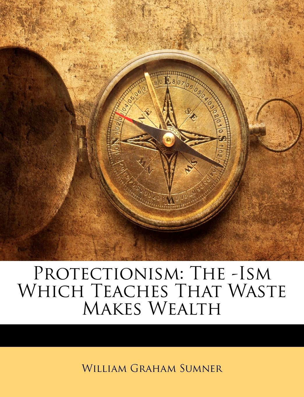 Protectionism: The -Ism Which Teaches That Waste Makes Wealth Law