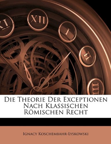 Die Theorie Der Exceptionen Nach Klassischen Romischen Recht Politics & History