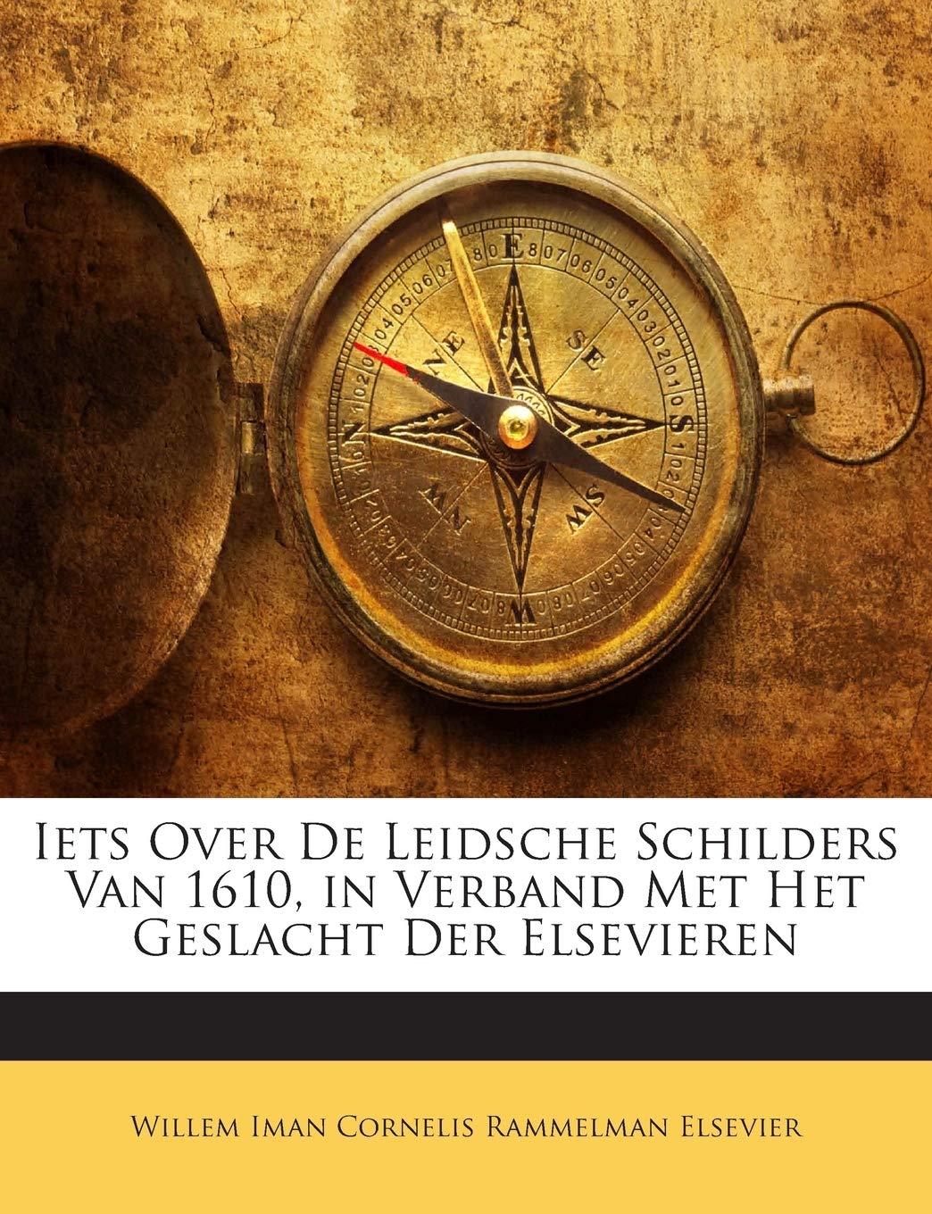 Iets Over de Leidsche Schilders Van 1610, in Verband Met Het Geslacht Der Elsevieren Politics & History