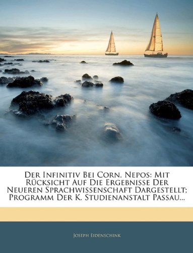 Der Infinitiv Bei Corn. Nepos: Mit Rucksicht Auf Die Ergebnisse Der Neueren Sprachwissenschaft Dargestellt; Programm Der K. Studienanstalt Passau... Contemporary literature
