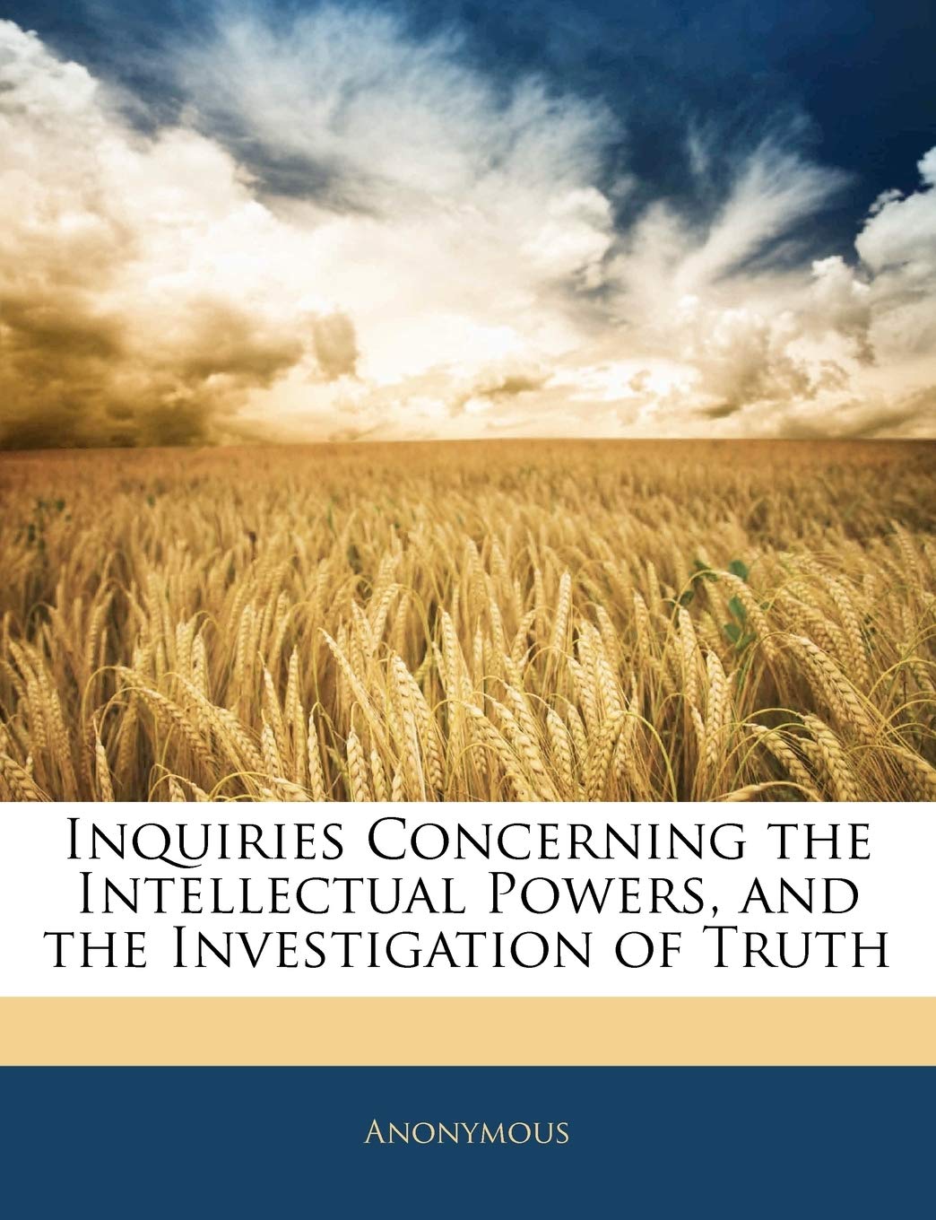 Inquiries Concerning the Intellectual Powers, and the Investigation of Truth Philosophy