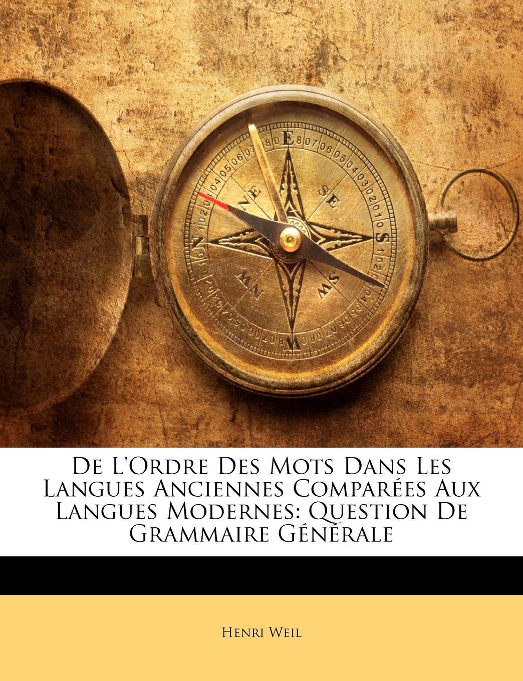 De L'Ordre Des Mots Dans Les Langues Anciennes Comparées Aux Langues Modernes: Question De Grammaire Générale Social Sciences