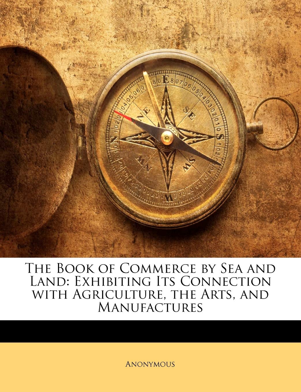 The Book of Commerce by Sea and Land: Exhibiting Its Connection with Agriculture, the Arts, and Manufactures Business, Finance & Career