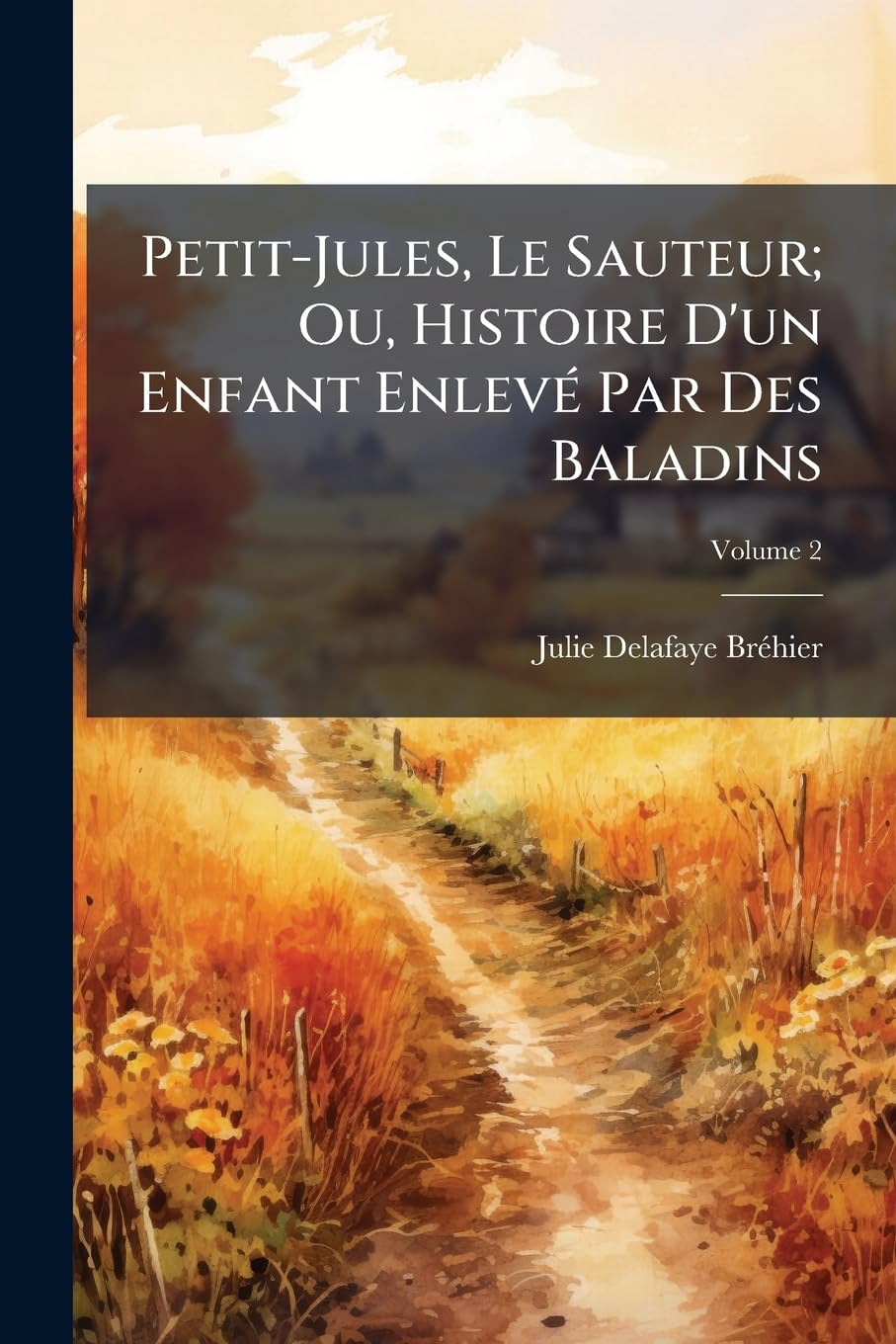 Petit-Jules, Le Sauteur; Ou, Histoire D'Un Enfant Enlev Par Des Baladins, Volume 2 Contemporary literature