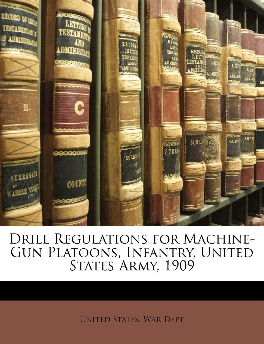 Drill Regulations for Machine-Gun Platoons, Infantry, United States Army, 1909 Memories